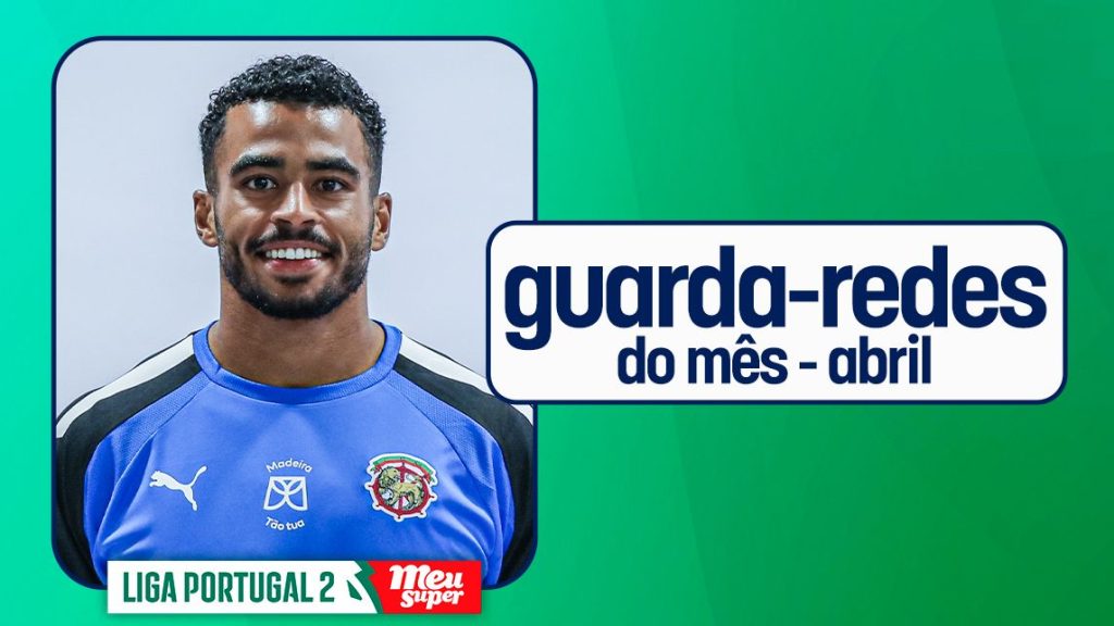 Samu Silva eleito Guarda-redes do mês de abril na Liga Portugal Meu Super